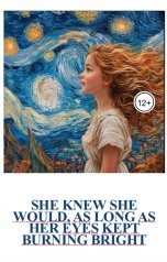 обложка книги lina200212091980 "She knew she would, as long as her eyes kept burning bright"